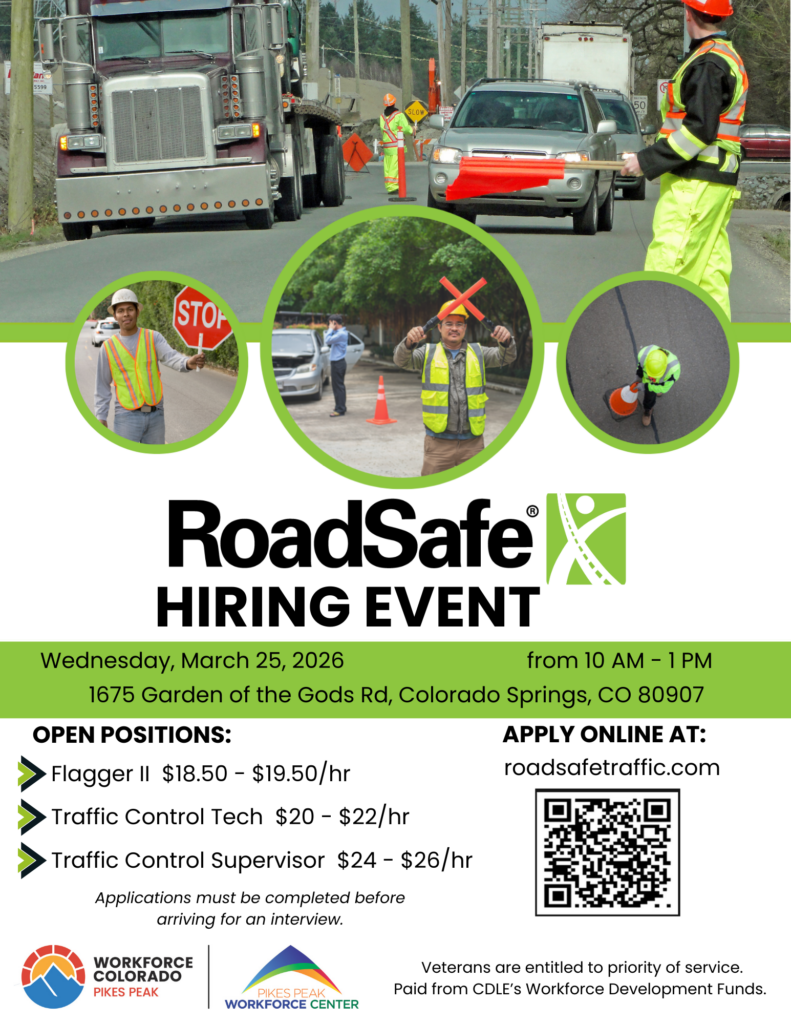 Flyer promoting a RoadSafe Hiring Event featuring images of road construction and traffic control workers directing vehicles with flags and stop signs in a work zone. The event is scheduled for Wednesday, March 25, 2026, from 10 a.m. to 1 p.m. at 1675 Garden of the Gods Road, Colorado Springs, CO 80907. Open positions listed include Flagger II ($18.50–$19.50/hour), Traffic Control Technician ($20–$22/hour), and Traffic Control Supervisor ($24–$26/hour). The flyer instructs applicants to apply online at roadsafetraffic.com. A note states that applications must be completed before arriving for an interview. Logos for Workforce Colorado Pikes Peak and Pikes Peak Workforce Center appear at the bottom, along with the statement that veterans are entitled to priority of service and that the event is paid from CDLE’s Workforce Development Funds.