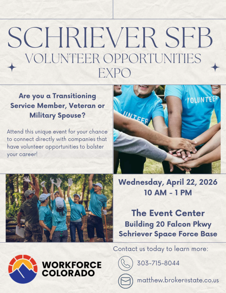 Flyer for the “Schriever SFB Volunteer Opportunities Expo.” The event invites transitioning service members, veterans, and military spouses to connect with companies offering volunteer opportunities to support career growth. It takes place Wednesday, April 22, 2026, from 10 AM to 1 PM at The Event Center, Building 20 Falcon Parkway, Schriever Space Force Base. The flyer includes images of volunteers working together outdoors and a team stacking hands. Contact information is listed as phone 303-715-8044 and email matthew.broker@state.co.us