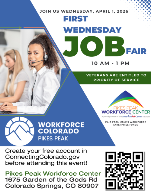 Flyer for a “First Wednesday Job Fair” hosted by Workforce Colorado Pikes Peak and the Pikes Peak Workforce Center. The event is on Wednesday, April 1, 2026, from 10 AM to 1 PM. The flyer features an image of a woman wearing a headset working at a computer, suggesting customer service or call center roles. Text notes that veterans are entitled to priority of service. Attendees are encouraged to create a free account at ConnectingColorado.gov before the event. Location is Pikes Peak Workforce Center, 1675 Garden of the Gods Rd, Colorado Springs, CO 80907. Includes logos for Workforce Colorado Pikes Peak and Pikes Peak Workforce Center,
